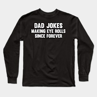 Dad jokes making eye rolls since forever Long Sleeve T-Shirt